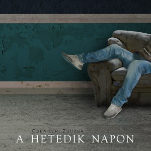 Csengeri Zsuzsa : A hetedik napon