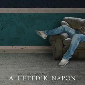 Csengeri Zsuzsa : A hetedik napon